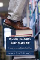 Mistakes in Academic Library Management: Grievous Errors and How to Avoid Them 0810867443 Book Cover