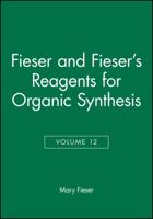 Volume 12, Fiesers' Reagents for Organic Synthesis 0471834696 Book Cover