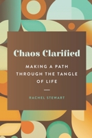 Chaos Clarified: Making a Path Through the Tangle of Life B0884GY66K Book Cover