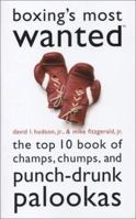 Boxing's Most Wanted: The Top 10 Book of Champs, Chumps, and Punch-Drunk Palookas (Most Wanted) 1574887149 Book Cover