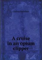 A Cruise In An Opium Clipper 1166464113 Book Cover