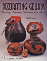 Decorating Gourds: Carving, Burning, Painting 0764313126 Book Cover