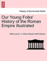 Our Young Folks' History of the Roman Empire illustrated 1241513058 Book Cover