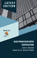 Blue Prism Developer Certification Case Based Practice Question - Latest 2023 B0C1TQ6T5B Book Cover