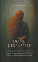 Deine Hexenseele: Ein Wegbegleiter zu deinem wahren Sein - Rituale, Energiearbeit und altes Wissen als Tore zu deiner Selbstermächtigung (German Edition) 3819251235 Book Cover