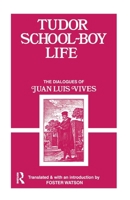 Tudor School-Boy Life: The Dialogues of Juan Luis Vives 1015148468 Book Cover
