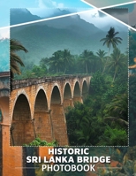 Historic Sri Lanka Bridge Photo Book: Rich Visual Journey Featuring 40 Stunning Images of Ancient Sri Lankan Architecture B0DPQN3JBY Book Cover