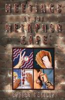Meetings at the Metaphor Cafe 1449514138 Book Cover
