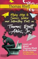 Thomas Rhett: Flying High to Success, Weird and Interesting Facts on Thomas Rhett Akins, Jr.! 1546419772 Book Cover