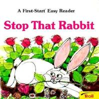 Stop That Rabbit! 0893752886 Book Cover