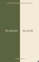 Humans Bloom: A Poetic Philosophy Inspired By Nature 1088052509 Book Cover