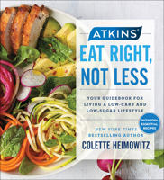 Atkins: Eat Right, Not Less: Your Guidebook for Living a Low-Carb and Low-Sugar Lifestyle 1501175440 Book Cover