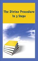 The Divine Procedure: In 3 Steps 1521575118 Book Cover
