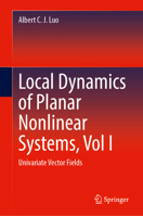 Local Dynamics of Planar Nonlinear Systems, Vol I: Univariate Vector Fields 3032282764 Book Cover