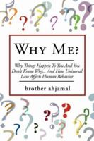 Why Me?: "Why Things Happen To You And You Don't Know Why... And (How "Universal Law' Affects 'Human Behavior") 1434309207 Book Cover