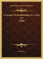 A Lecture On Bookbinding As A Fine Art 1166448622 Book Cover