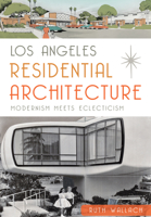 Los Angeles Residential Architecture: Modernism Meets Eclecticism 1626198039 Book Cover
