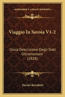 Viaggio In Savoia V1-2: Ossia Descrizione Degli Stati Oltramontani (1828) 1168138701 Book Cover