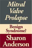 Mitral Valve Prolapse: Benign Syndrome? Third Edition 0759229643 Book Cover