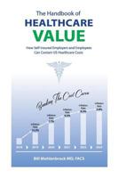 The Handbook of Healthcare Value: How Self-Insured Employers and Employees Can Contain Us Healthcare Costs 0692133097 Book Cover