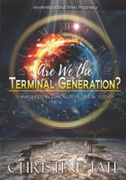 Are We the Terminal Generation? : A Simplified Discussion of End Time Prophecy 1795166622 Book Cover