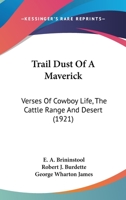 Trail dust of a maverick; verses of cowboy life, the cattle range and desert 0548629722 Book Cover