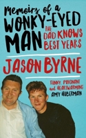 Memoirs of a Wonky-Eyed Man: The Dad-Knows-Best Years 0717194485 Book Cover