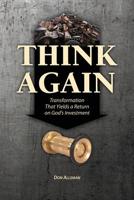 Think Again: Transformation That Yields a Return on God's Investment 1629325082 Book Cover