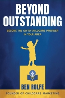 Beyond Outstanding: Become The Go-To Childcare Provider In Your Area B0F84414ZT Book Cover