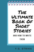The Ultimate Book of Short Stories and How To Write Them 1329792564 Book Cover