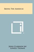 Skiing the Americas 1258387182 Book Cover