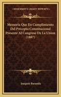Memoria Que En Cumplimiento Del Precepto Constitucional Presente Al Congreso De La Union (1887) 0274191598 Book Cover
