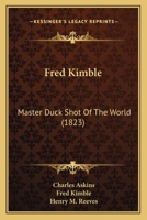 Fred Kimble: Master Duck Shot of the World (1823) 1437367410 Book Cover