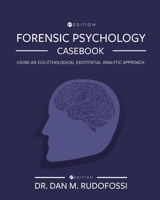 Forensic Psychology Casebook: Using An Eco-Ethological Existential Analytic Approach 1793551073 Book Cover