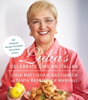 Lidia's Celebrate Like an Italian: 220 Foolproof Recipes That Make Every Meal a Party: A Cookbook 0385349483 Book Cover