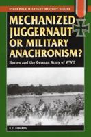 Mechanized Juggernaut or Military Anachronism?: Horses and the German Army of World War II (Stackpole Military History Series) 0811735036 Book Cover