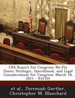 Crs Report for Congress: No-Fly Zones: Strategic, Operational, and Legal Considerations for Congress: March 18, 2011 - R41701 1289860904 Book Cover