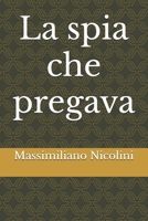La spia che pregava (Quaderni Nicoliniani) (Italian Edition) B0DTHGQNWS Book Cover