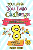 You Laugh You Lose Challenge - 8-Year-Old Edition: 300 Jokes for Kids that are Funny, Silly, and Interactive Fun the Whole Family Will Love - With Illustrations for Kids B087L9YKN8 Book Cover