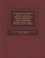 Lehrbuch Des Pandecten-Rechts,: Nach Der Doctrina Pandectarum Deutsch Bearbeitet. Vierte Verbesserte Auflage. Dritter Theil. - Primary Source Edition 1020235764 Book Cover