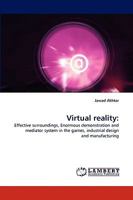 Virtual reality:: Effective surroundings, Enormous demonstration and mediator system in the games, industrial design and manufacturing 3838379128 Book Cover