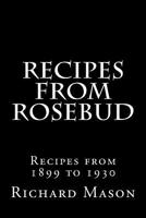 The Rosebud Recipes: Recipes from 1899 to 1930 1540683117 Book Cover