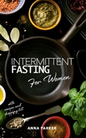 Intermittent Fasting for Women: The Complete Step by Step Guide for Permanent Weight Loss. Improve Your Health, Prevent Diseases and Keep Young and Slim Thanks to The Anti-Aging Process of Autophagy 1801686335 Book Cover
