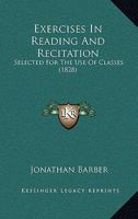 Exercises In Reading And Recitation: Selected For The Use Of Classes 1164640712 Book Cover