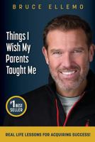 Things I Wish My Parents Taught Me: Real Life Lessons For Acquiring Success 0995877505 Book Cover