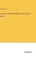 A History of Waverley Abbey in the County of Surrey 3382129434 Book Cover