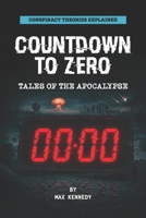 Countdown To Zero: Tales of the Apocalypse: Conspiracy Theories Explained B0DXCJFFHZ Book Cover