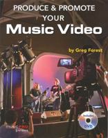 Produce and Promote Your Music Video (Music Pro Guides) 1423427270 Book Cover