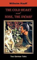 The Cold Heart. Nose, the Dwarf (Two German Tales) 1595691189 Book Cover