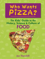 Who Wants Pizza?: The Kids' Guide to the History, Science and Culture of Food 1897349971 Book Cover